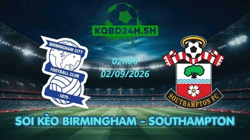 Soi Kèo Nhà Cái Birmingham vs Southampton – 02/09/2026 | Championship