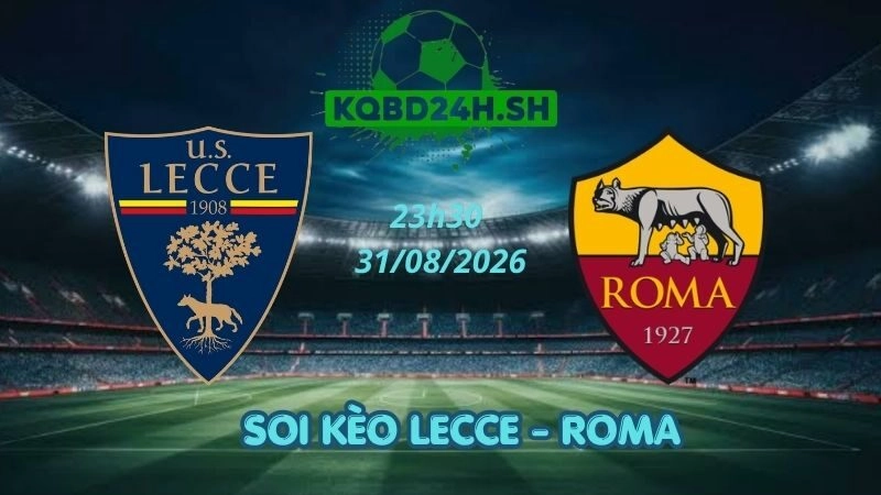 Soi Kèo Nhà Cái Lecce vs Roma – 31/08/2026 | Serie A