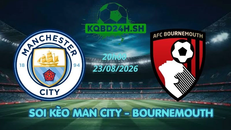 Soi Kèo Nhà Cái Man City vs Bournemouth – 23/08/2026 | Ngoại Hạng Anh