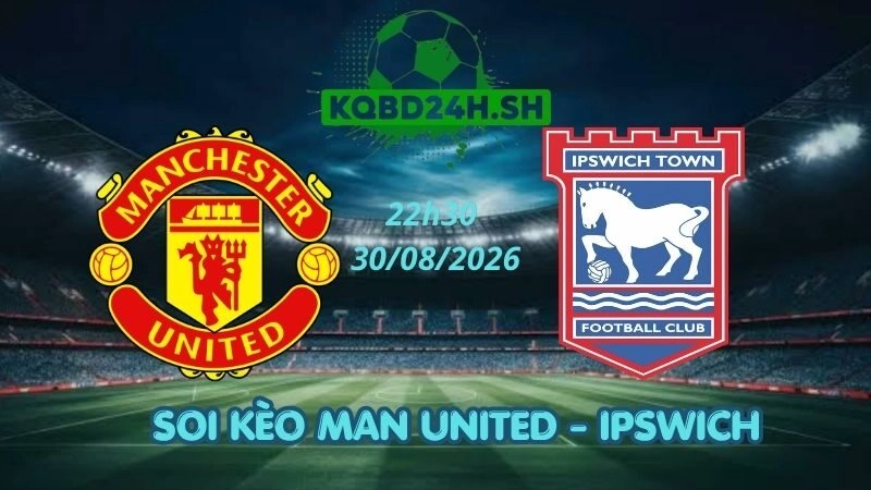 Soi Kèo Nhà Cái Man United vs Ipswich – 30/08/2026 | Ngoại Hạng Anh