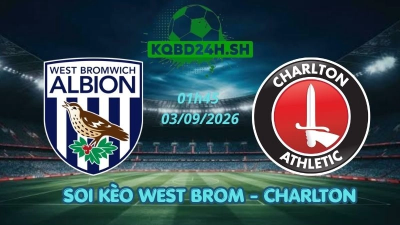 Soi Kèo Nhà Cái West Brom vs Charlton - 03/09/2026 | Championship