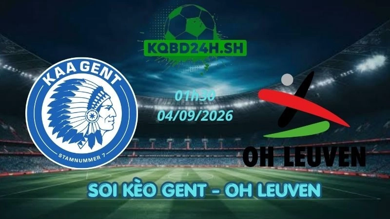 Soi Kèo Nhà Cái Gent vs OH Leuven - 04/09/2026 | Jupiler Pro League